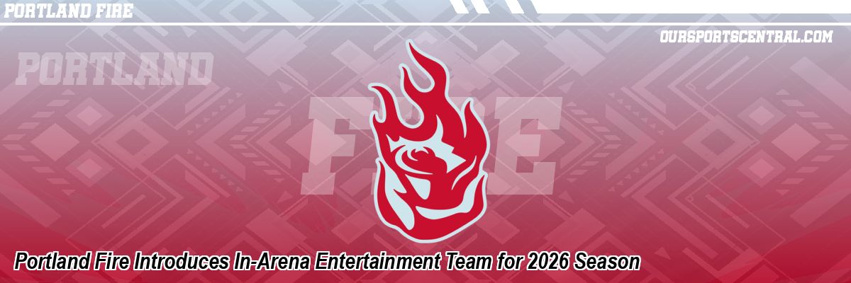 Portland Fire Introduces In-Arena Entertainment Team for 2026 Season