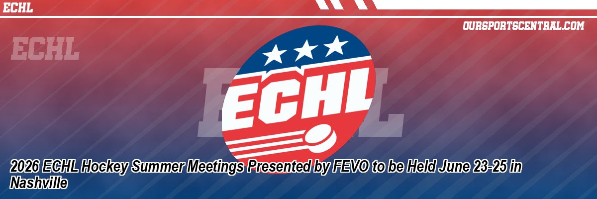2026 ECHL Hockey Summer Meetings Presented by FEVO to be Held June 23-25 in Nashville
