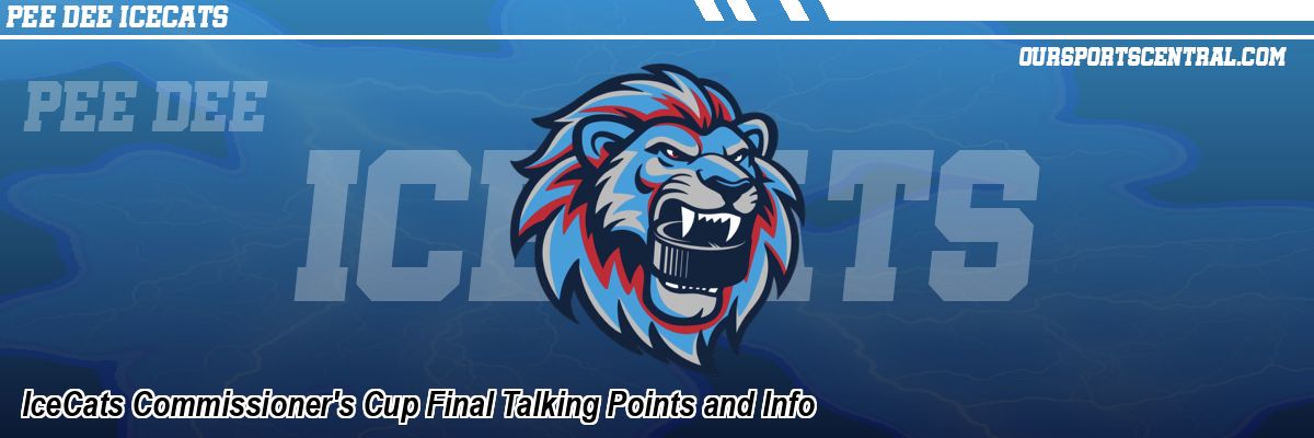 IceCats Commissioner's Cup Final Talking Points and Info