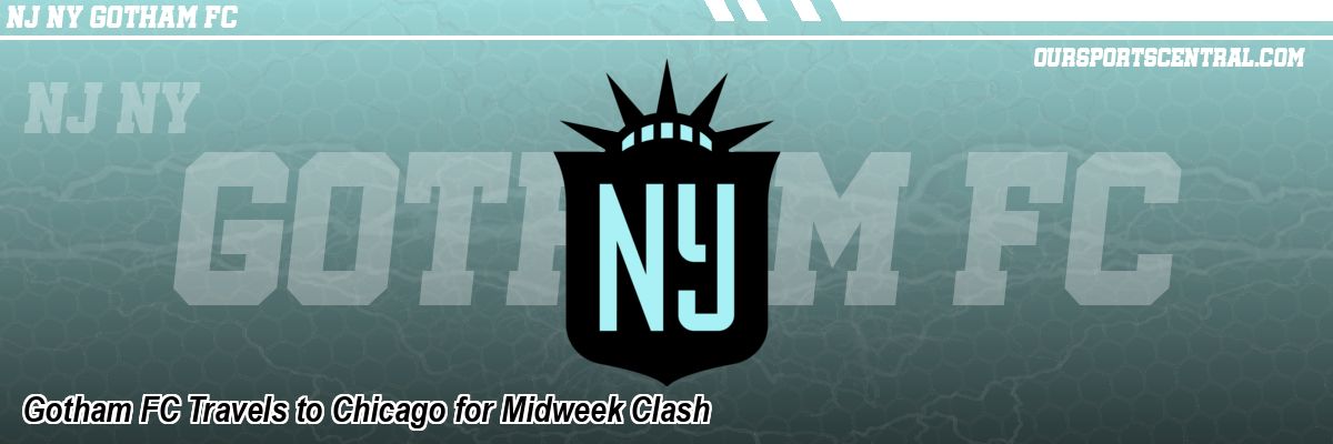 Gotham FC Travels to Chicago for Midweek Clash
