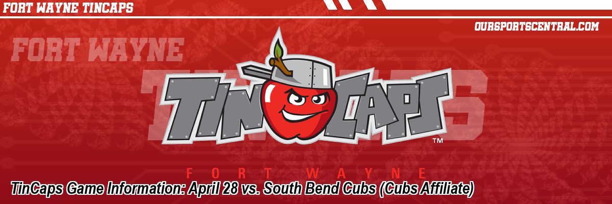 TinCaps Game Information: April 28 vs. South Bend Cubs (Cubs Affiliate)