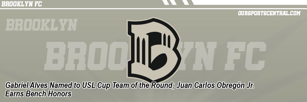 Gabriel Alves Named to USL Cup Team of the Round; Juan Carlos Obregón Jr. Earns Bench Honors