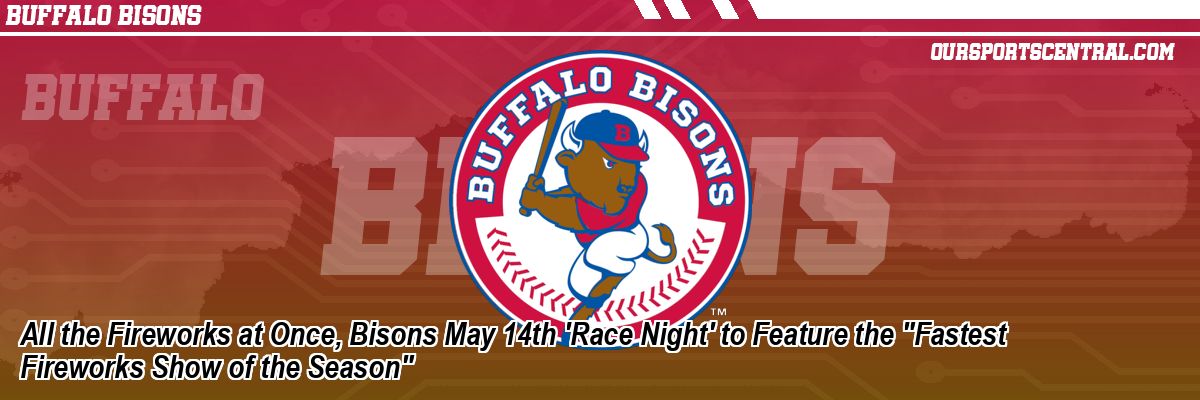 All the Fireworks at Once, Bisons May 14th 'Race Night' to Feature the 