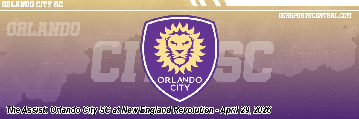 The Assist: Orlando City SC at New England Revolution - April 29, 2026