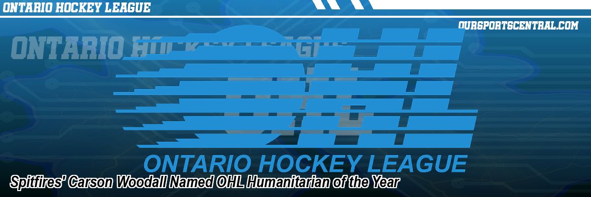 Spitfires' Carson Woodall Named OHL Humanitarian of the Year