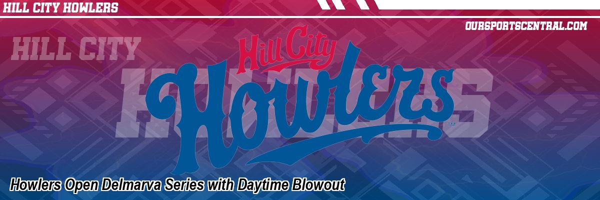 Howlers Open Delmarva Series with Daytime Blowout