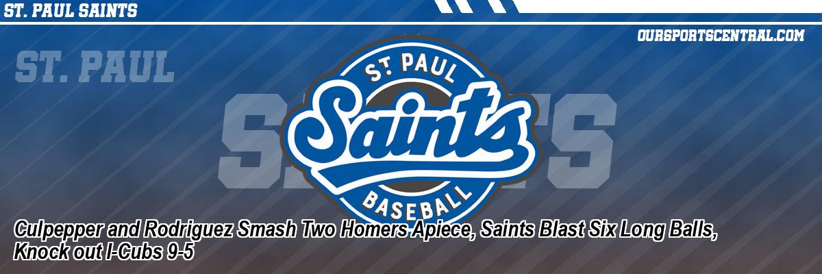 Culpepper and Rodriguez Smash Two Homers Apiece, Saints Blast Six Long Balls, Knock out I-Cubs 9-5