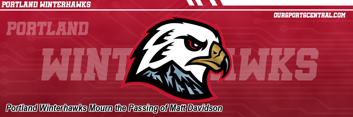 Portland Winterhawks Mourn the Passing of Matt Davidson