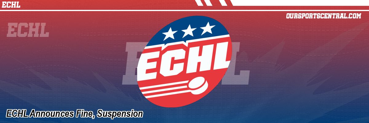 ECHL Announces Fine, Suspension