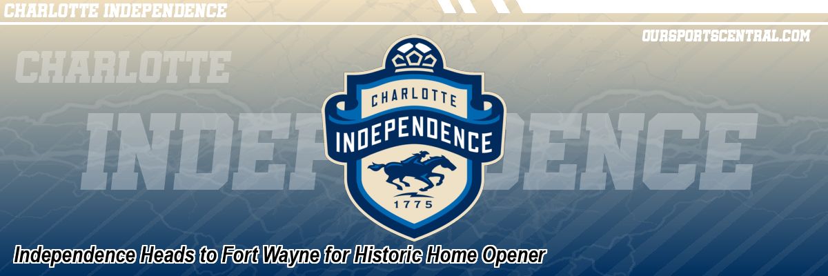 Independence Heads to Fort Wayne for Historic Home Opener
