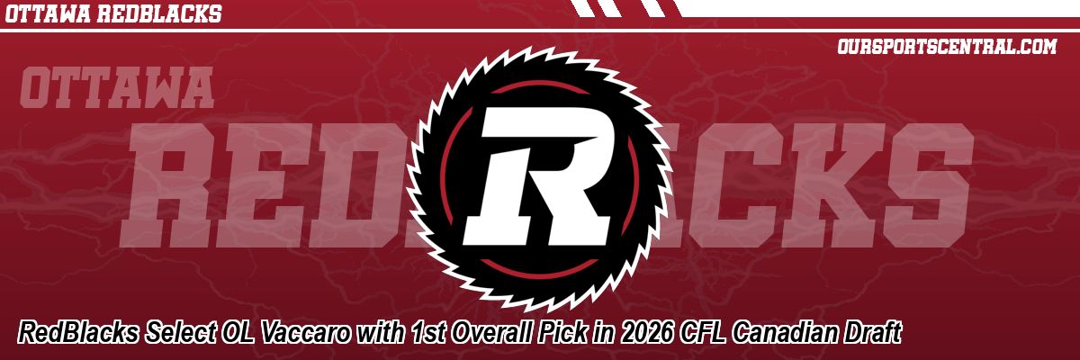 RedBlacks Select OL Vaccaro with 1st Overall Pick in 2026 CFL Canadian Draft