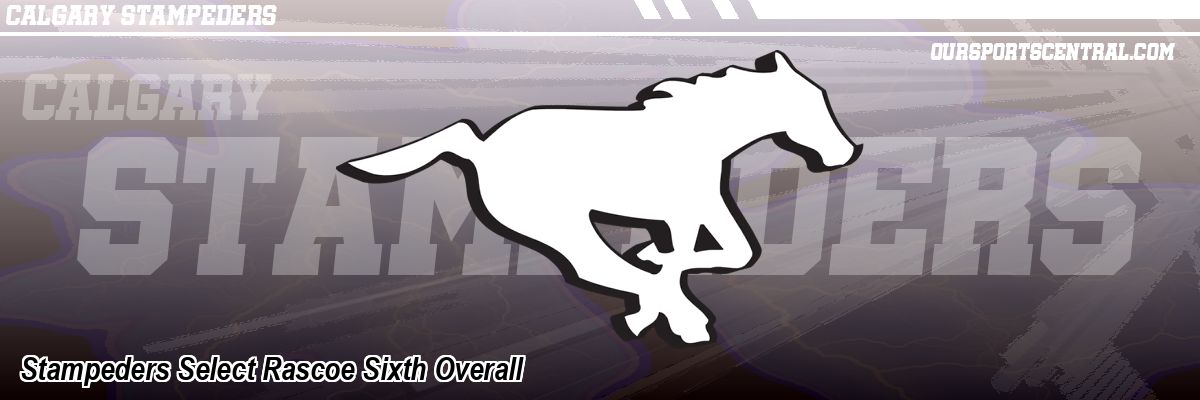 Stampeders Select Rascoe Sixth Overall