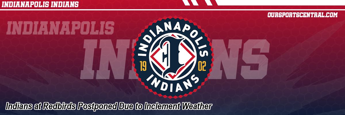 Indians at Redbirds Postponed Due to Inclement Weather