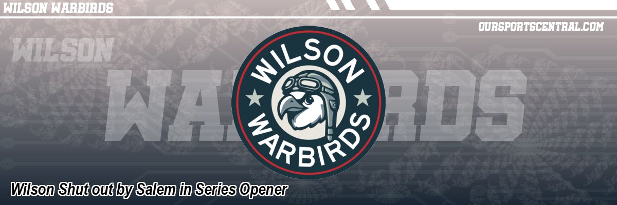 Wilson Shut out by Salem in Series Opener