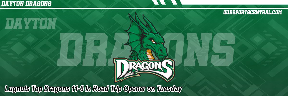 Lugnuts Top Dragons 11-6 in Road Trip Opener on Tuesday