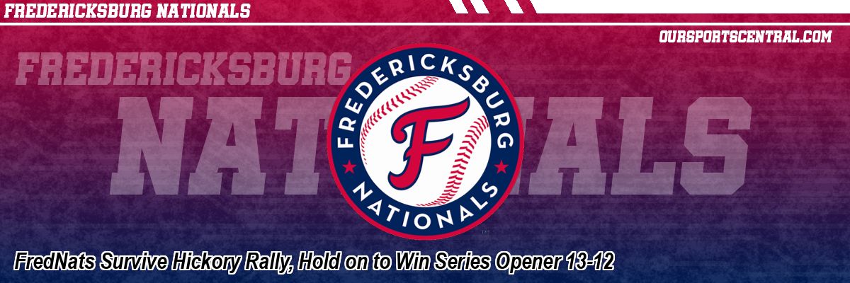 FredNats Survive Hickory Rally, Hold on to Win Series Opener 13-12