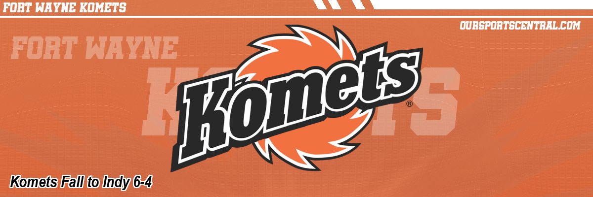 Komets Fall to Indy 6-4