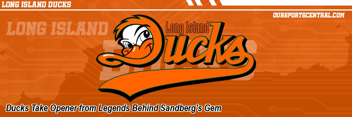 Ducks Take Opener from Legends Behind Sandberg's Gem