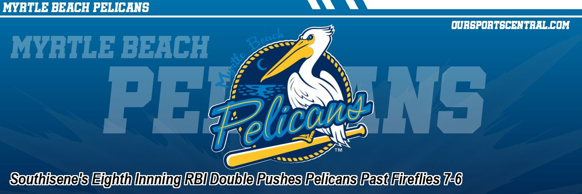 Southisene's Eighth Innning RBI Double Pushes Pelicans Past Fireflies 7-6