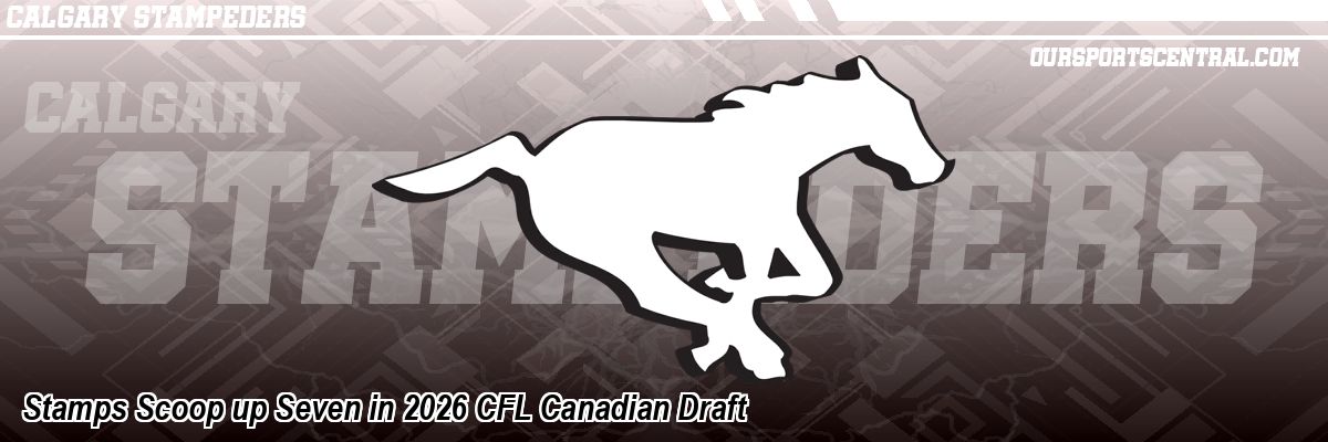 Stamps Scoop up Seven in 2026 CFL Canadian Draft