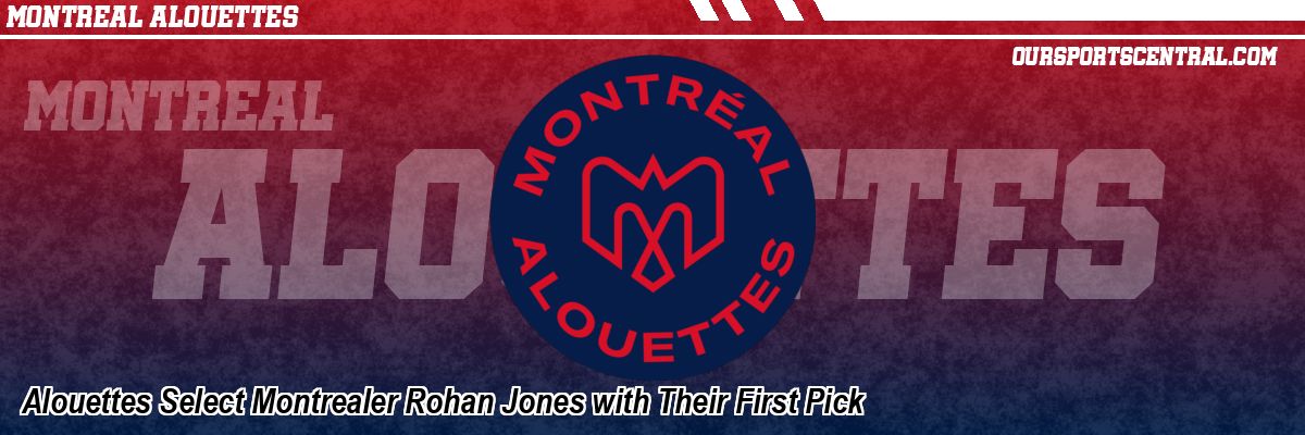 Alouettes Select Montrealer Rohan Jones with Their First Pick