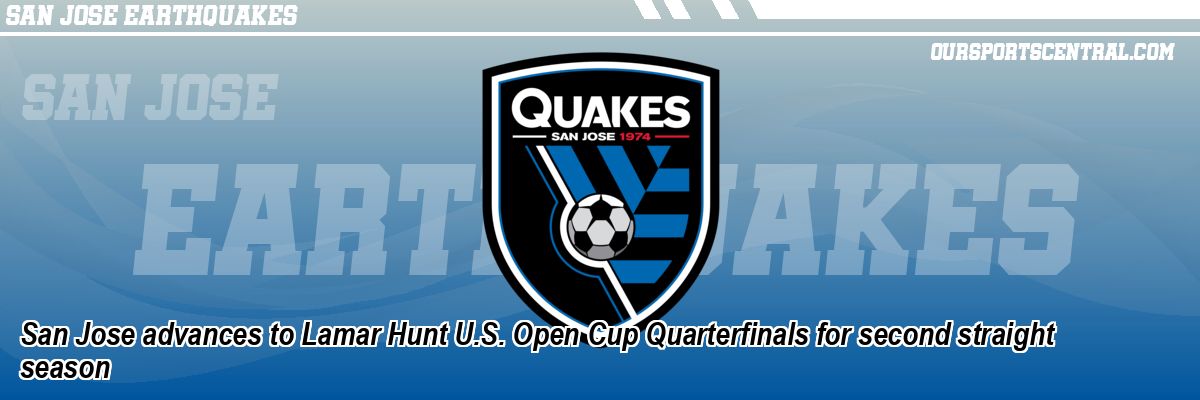 San Jose advances to Lamar Hunt U.S. Open Cup Quarterfinals for second straight season