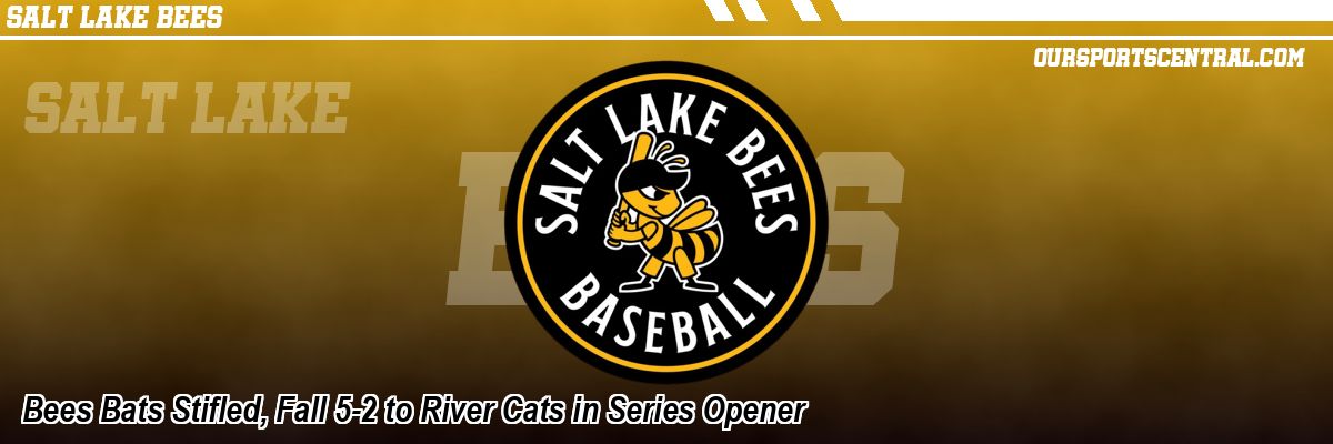 Bees Bats Stifled, Fall 5-2 to River Cats in Series Opener