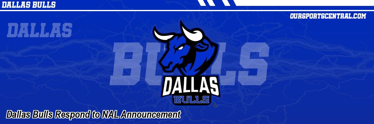 Dallas Bulls Respond to NAL Announcement