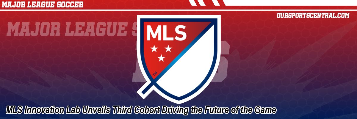 MLS Innovation Lab Unveils Third Cohort Driving the Future of the Game
