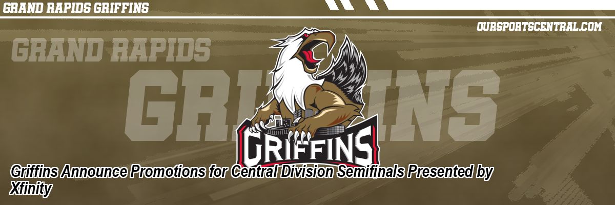 Griffins Announce Promotions for Central Division Semifinals Presented by Xfinity