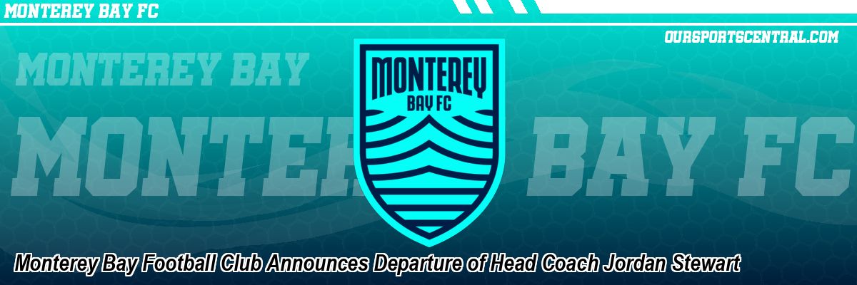 Monterey Bay Football Club Announces Departure of Head Coach Jordan Stewart