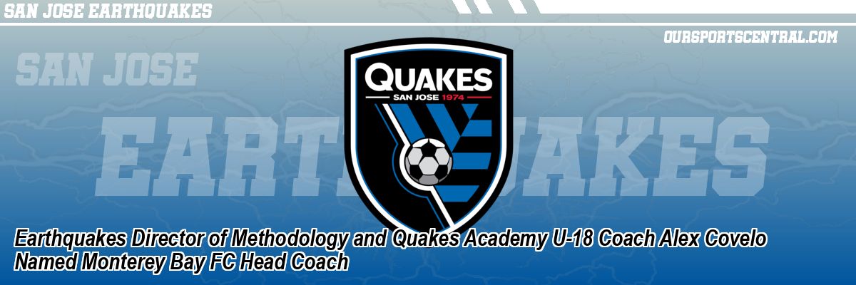 Earthquakes Director of Methodology and Quakes Academy U-18 Coach Alex Covelo Named Monterey Bay FC Head Coach
