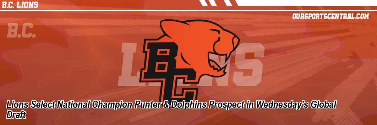 Lions Select National Champion Punter & Dolphins Prospect in Wednesday's Global Draft