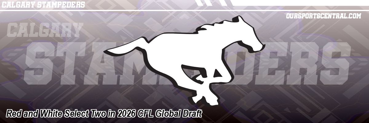 Red and White Select Two in 2026 CFL Global Draft