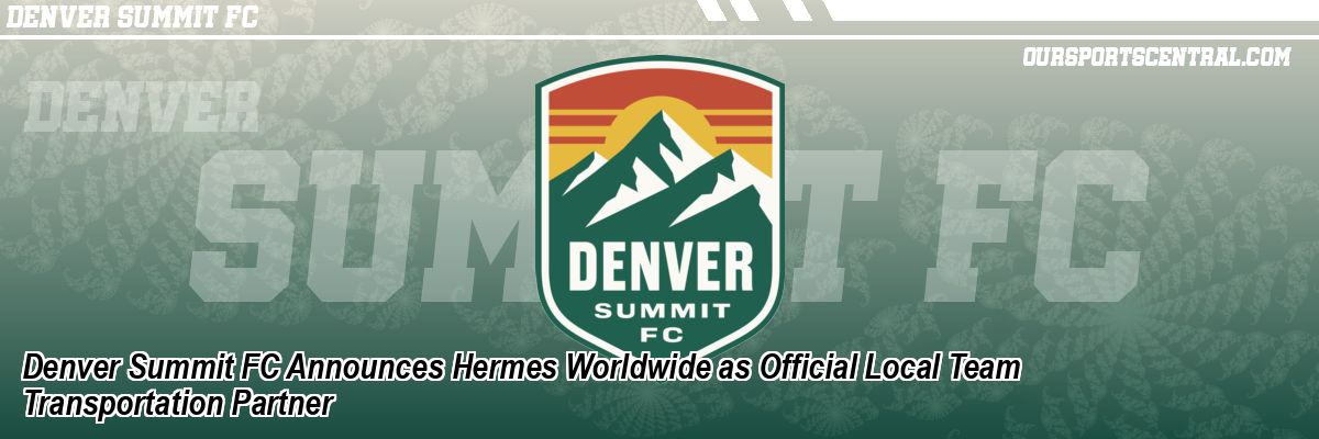 Denver Summit FC Announces Hermes Worldwide as Official Local Team Transportation Partner
