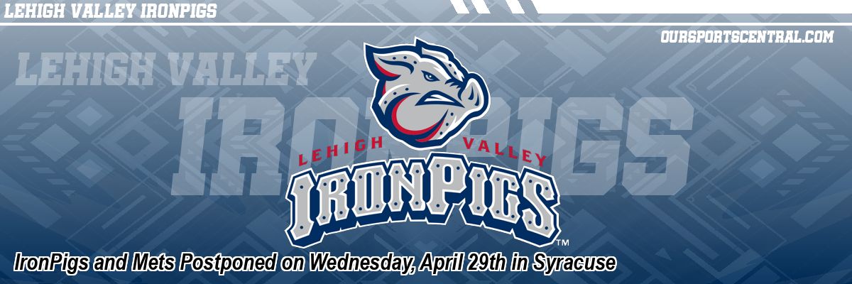 IronPigs and Mets Postponed on Wednesday, April 29th in Syracuse