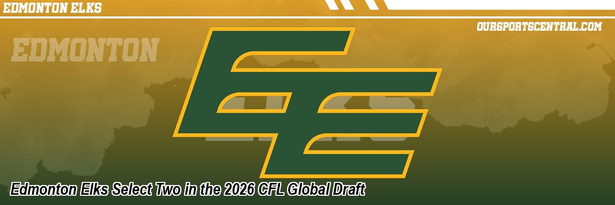 Edmonton Elks Select Two in the 2026 CFL Global Draft