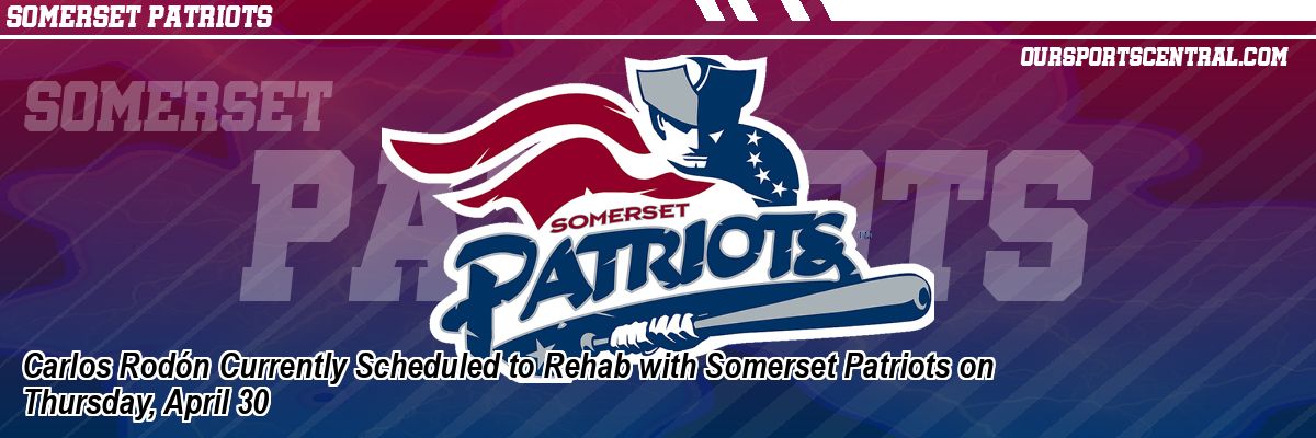 Carlos Rodón Currently Scheduled to Rehab with Somerset Patriots on Thursday, April 30