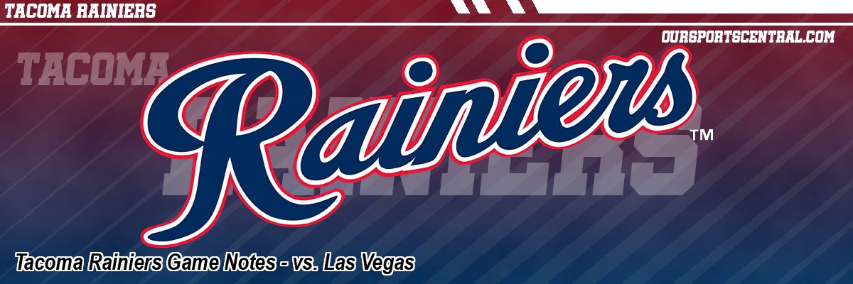 Tacoma Rainiers Game Notes - vs. Las Vegas