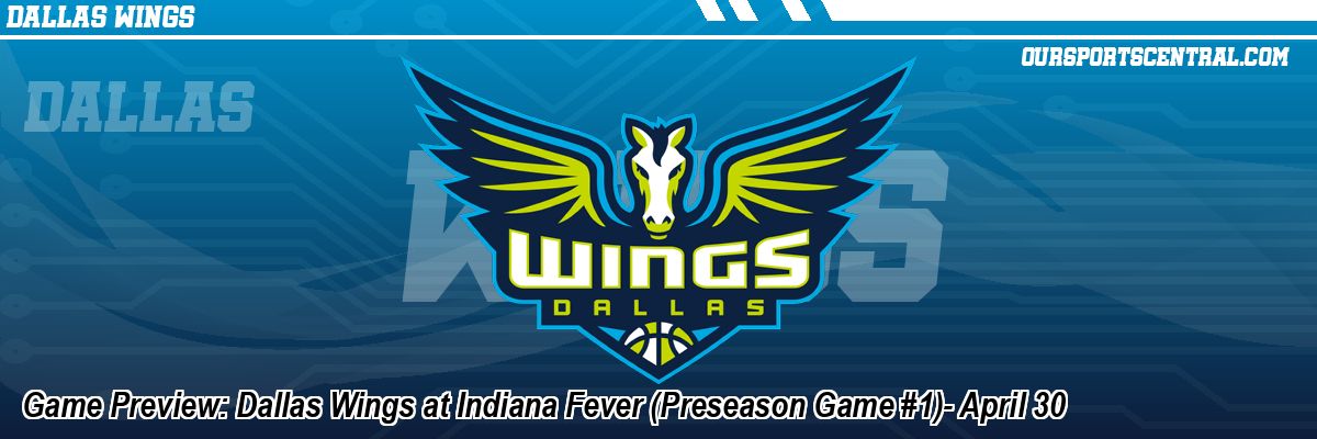 Game Preview: Dallas Wings at Indiana Fever (Preseason Game #1)- April 30