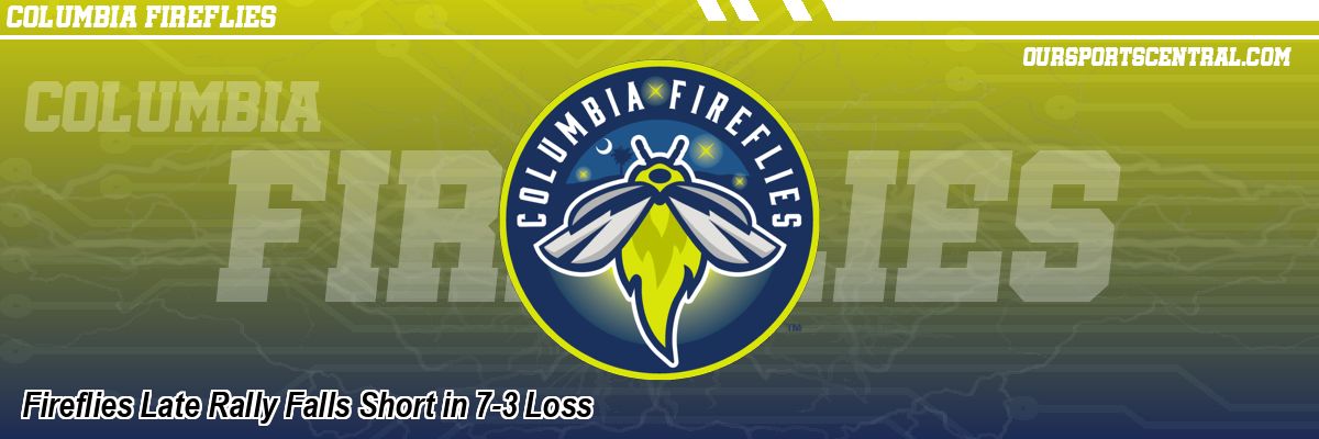 Fireflies Late Rally Falls Short in 7-3 Loss