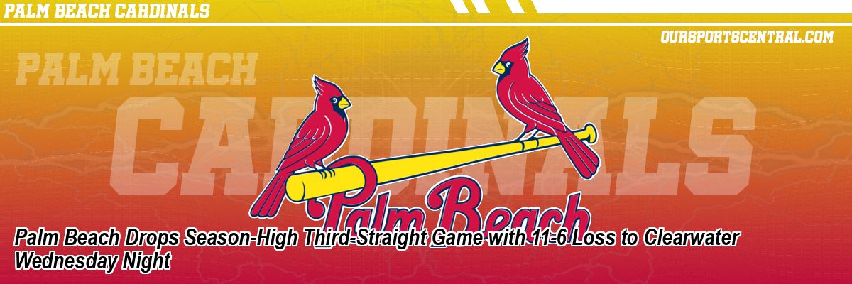 Palm Beach Drops Season-High Third-Straight Game with 11-6 Loss to Clearwater Wednesday Night