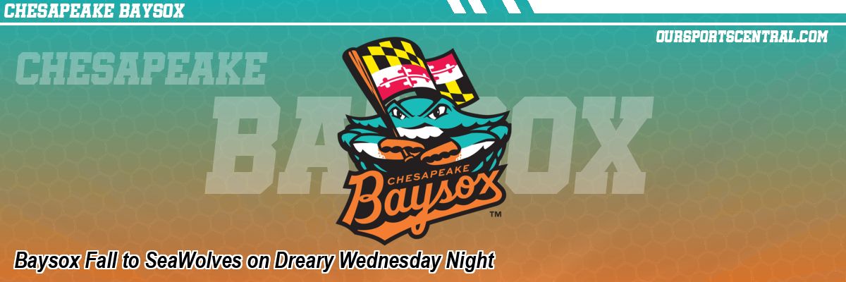 Baysox Fall to SeaWolves on Dreary Wednesday Night