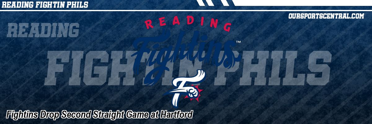 Fightins Drop Second Straight Game at Hartford