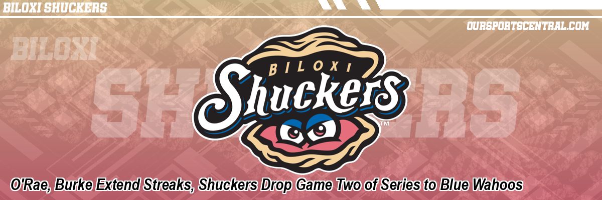 O'Rae, Burke Extend Streaks, Shuckers Drop Game Two of Series to Blue Wahoos
