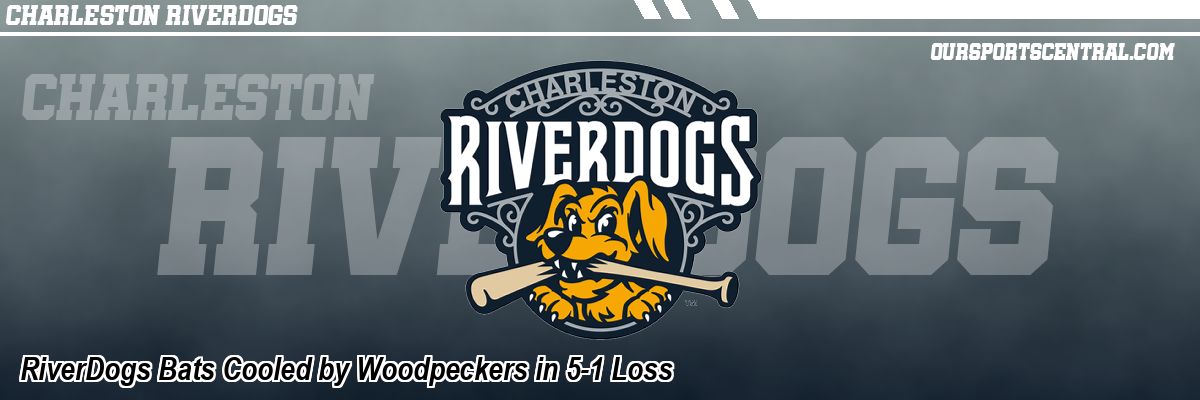 RiverDogs Bats Cooled by Woodpeckers in 5-1 Loss