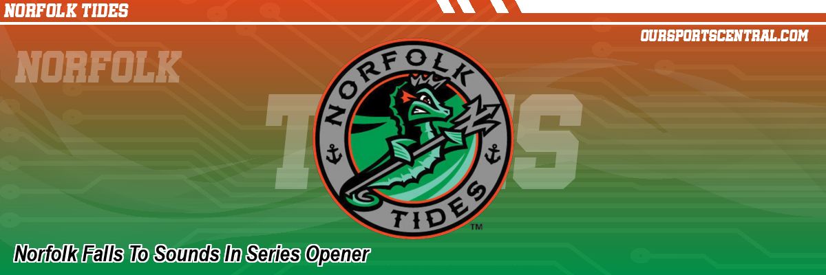 Norfolk Falls To Sounds In Series Opener