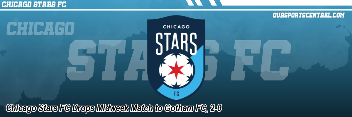 Chicago Stars FC Drops Midweek Match to Gotham FC, 2-0