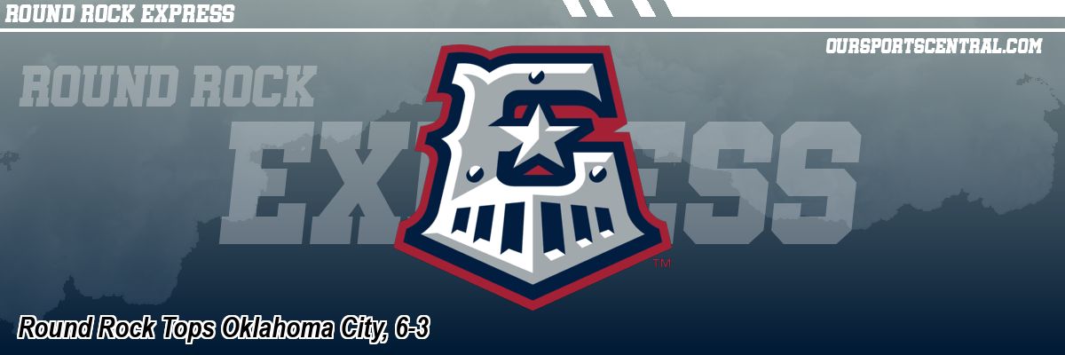 Round Rock Tops Oklahoma City, 6-3