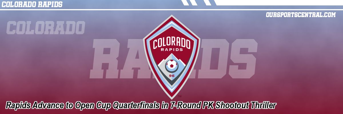 Rapids Advance to Open Cup Quarterfinals in 7-Round PK Shootout Thriller